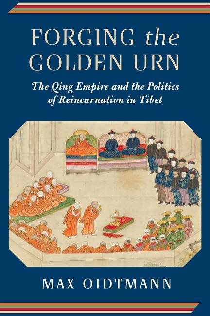 Forging the golden urn - the qing empire and the politics of reincarnation