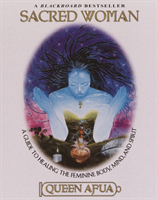 Sacred Woman - A Guide to Healing the Feminine Body, Mind and Spirit