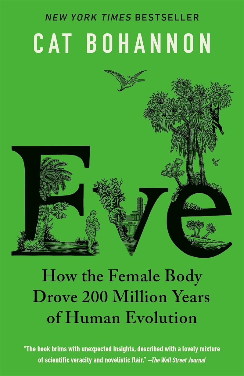 Eve: How the Female Body Drove 200 Million Years of Human Evolution