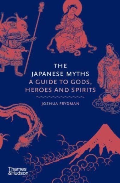 Japanese Myths - A Guide to Gods, Heroes and Spirits