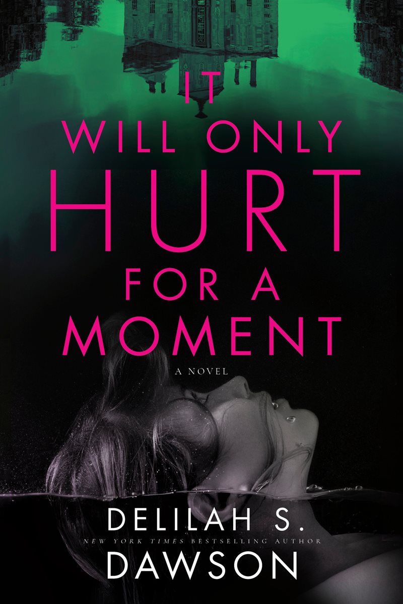 It Will Only Hurt for a Moment: A Novel