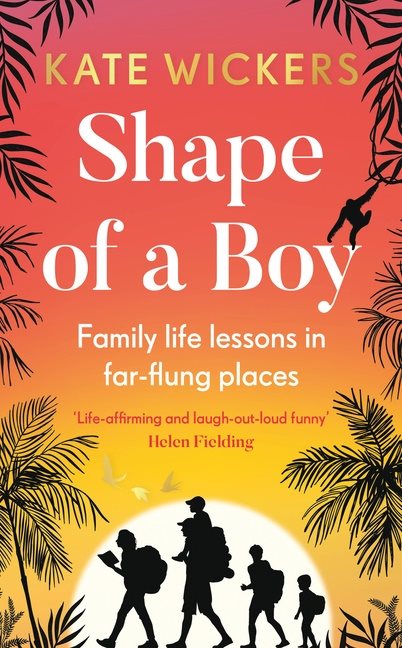 Shape Of A Boy : Family life lessons in far flung places