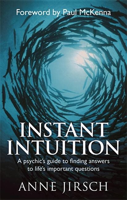 Instant intuition - a psychics guide to finding answers to lifes important