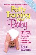 Potty Training Your Baby : A Practical Guide for Easier Toilet Training