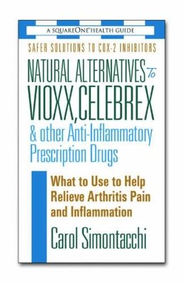 Natural Alternatives To Vioxx, Celebrex And Other Anti-Inflammatory Prescription Drugs: What To Use 