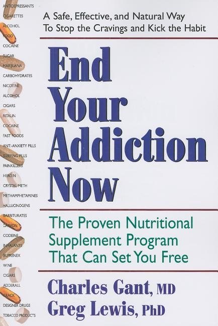 End Your Addiction Now: The Proven Nutritional Supplement Program That Can Set You Free (New Edition