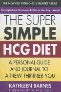 Super Simple Hcg Diet : A Personal Guide and Journal to a New Thinner You