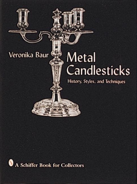 Metal Candlesticks : History, Styles and Techniques