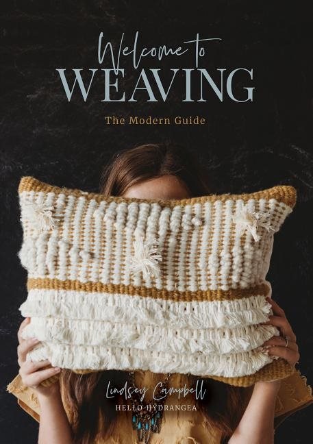 Welcome To Weaving : The Modern Guide