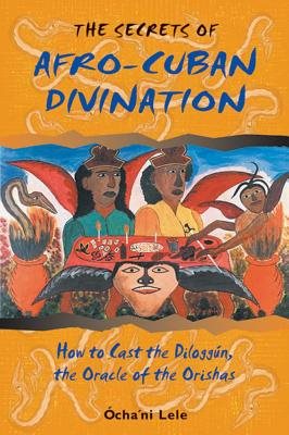 Secrets Of Afro-Cuban Divination: How To Cast The Diloggun,