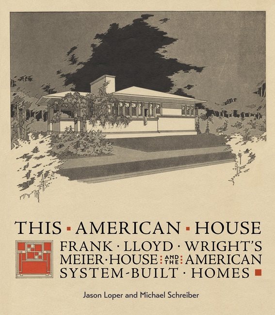 This American House: Frank Lloyd Wright’s Meier House and the American System-Built Homes