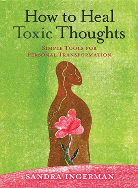 How to heal toxic thoughts - simple tools for personal transformation