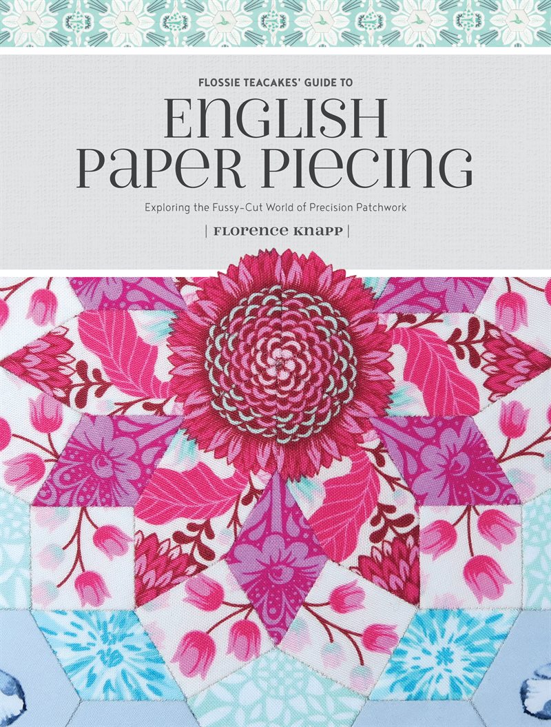 Flossie teacakes guide to english paper piecing - exploring the fussy-cut w
