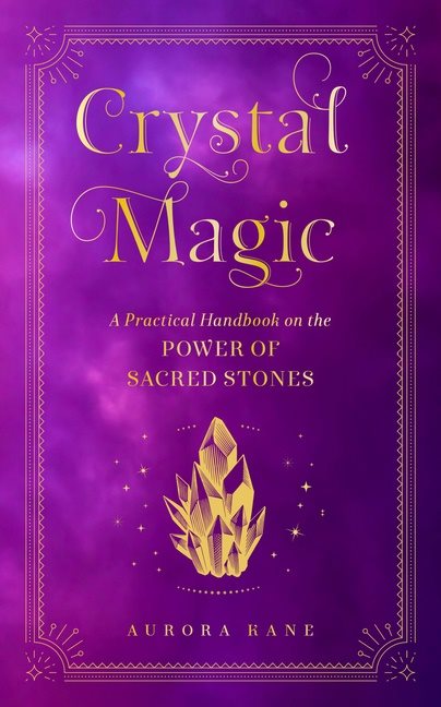 Crystal Magic A Practical Handbook on the Power of Sacred St