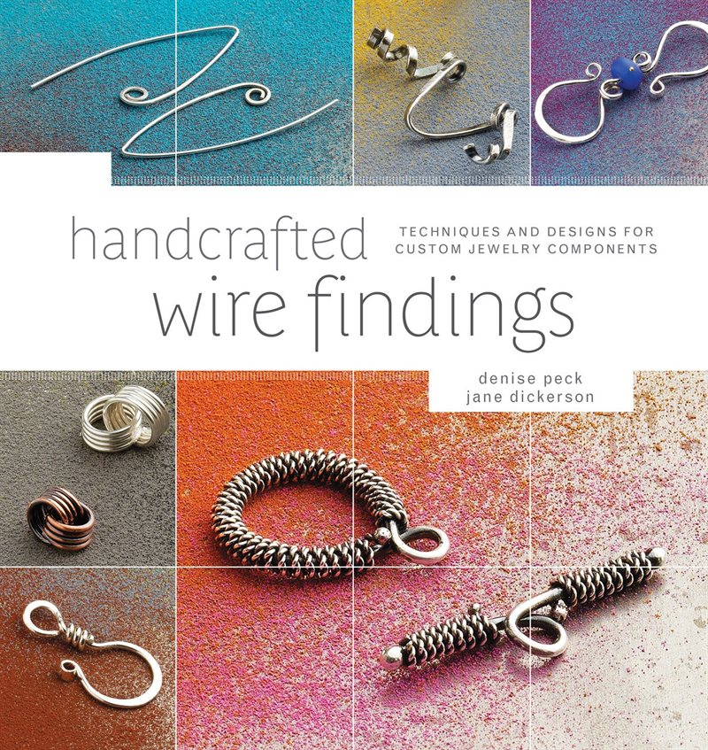 Handcrafted wire findings - techniques and designs for custom jewelry compo