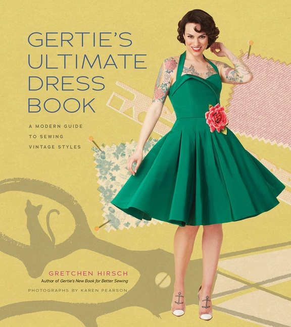 Gerties ultimate dress book - a modern guide to sewing fabulous vintage sty