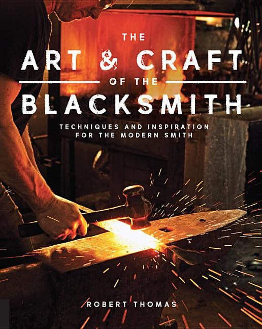 Art and craft of the blacksmith - techniques and inspiration for the modern
