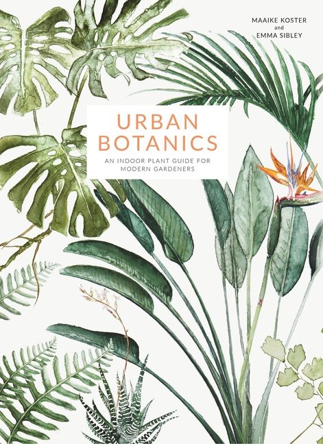 Urban botanics - an indoor plant guide for modern gardeners