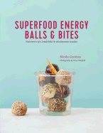 Superfood energy balls & bites - nutrient-rich, healthful & wholesome snack