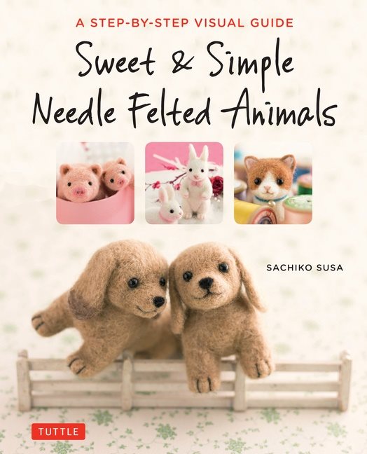 Sweet and simple needle felted animals - a step-by-step visual guide