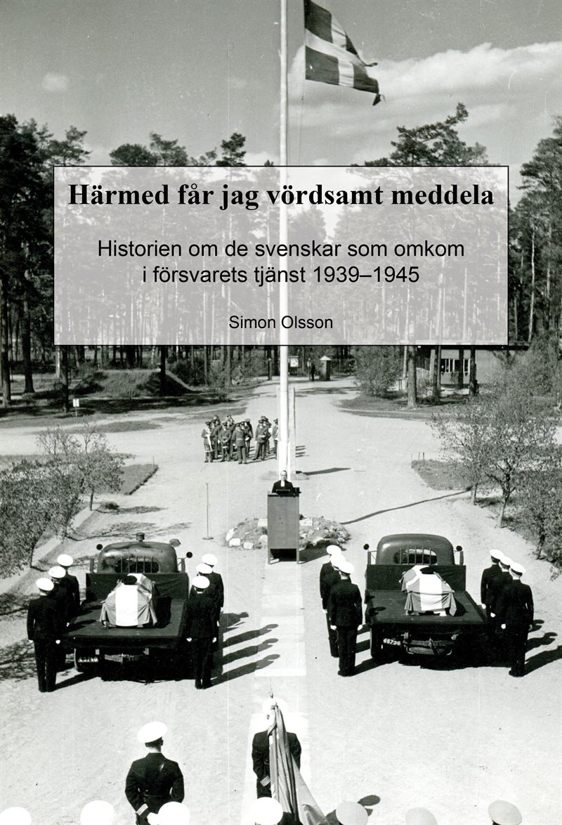 Härmed får jag vördsamt meddela. Historien om de svenskar som omkom i försvarets tjänst 1939-1945