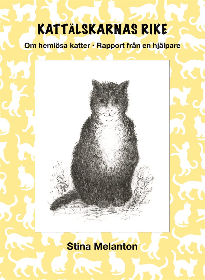 Kattälskarnas rike : om hemlösa katter - rapport från en hjälpare