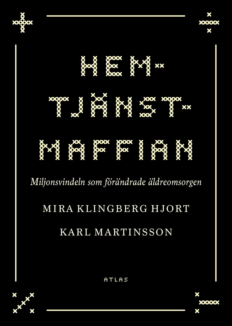 Hemtjänstmaffian : miljonsvindeln som förändrade äldreomsorgen