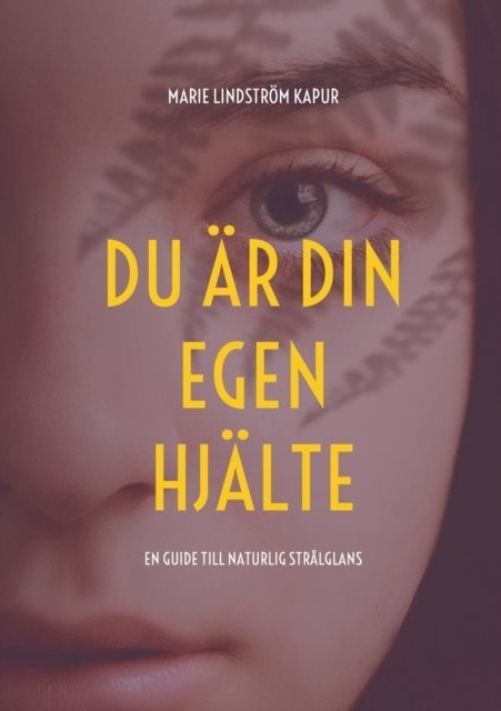 Du är din egen hjälte : En guide till naturlig strålglans