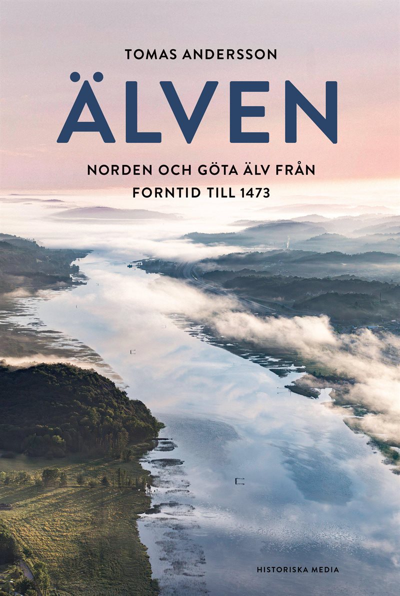 Älven : Norden och Göta älv från forntid till 1473