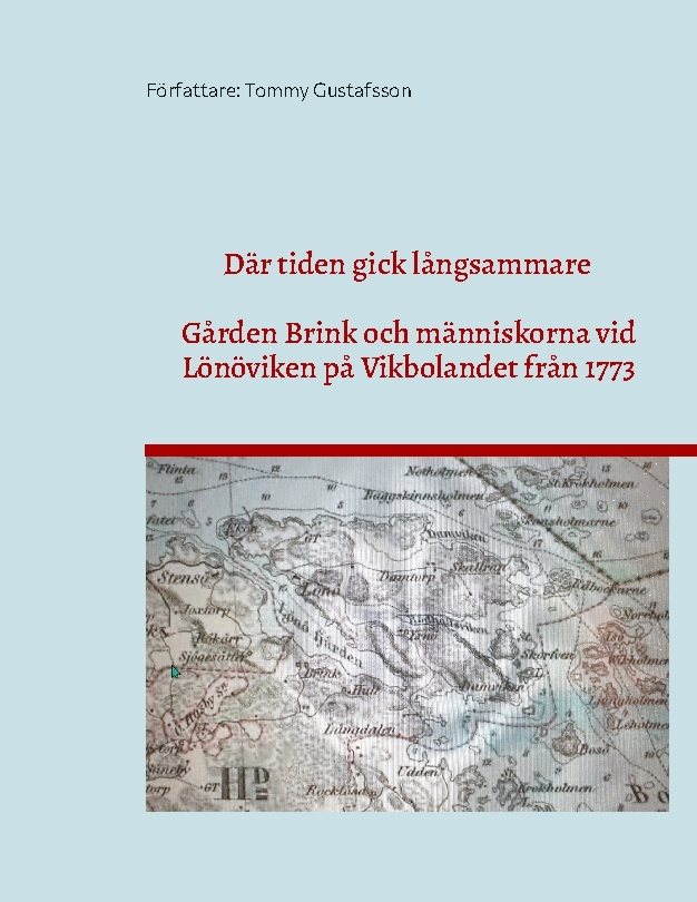 Där tiden gick långsammare : gården Brink och människorna vid Lönöviken på Vikbolandet från 1773