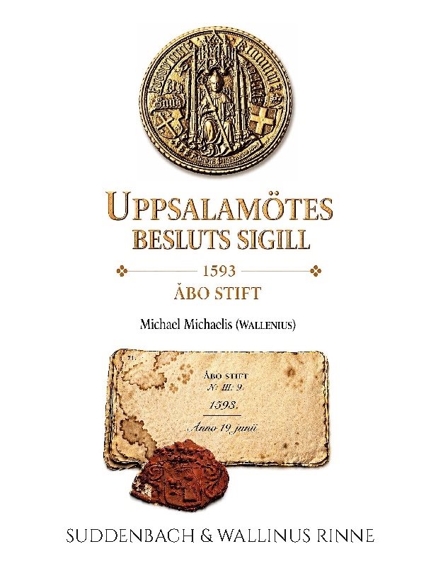 Uppsalamötes Sigill från 1593 : Michael Michaelis (Wallenius) ett dolt arv