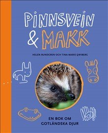 Pinnsvein & Makk : en bok om gotländska djur