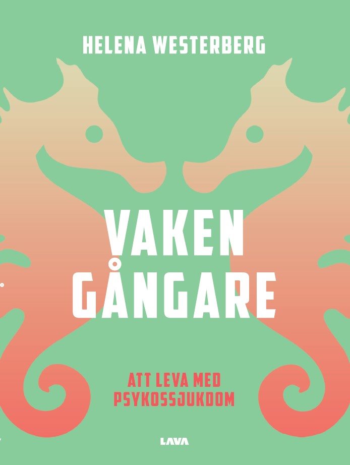 Vakengångare : att leva med psykossjukdom