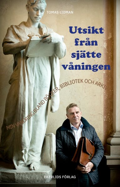 Utsikt från sjätte våningen : min vandring bland böcker, bibliotek och arki