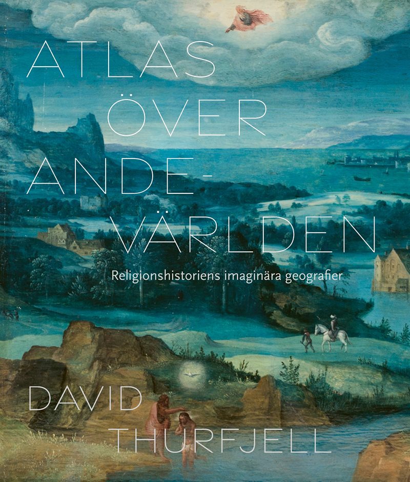 Atlas över andevärlden : religionshistoriens imaginära geografier
