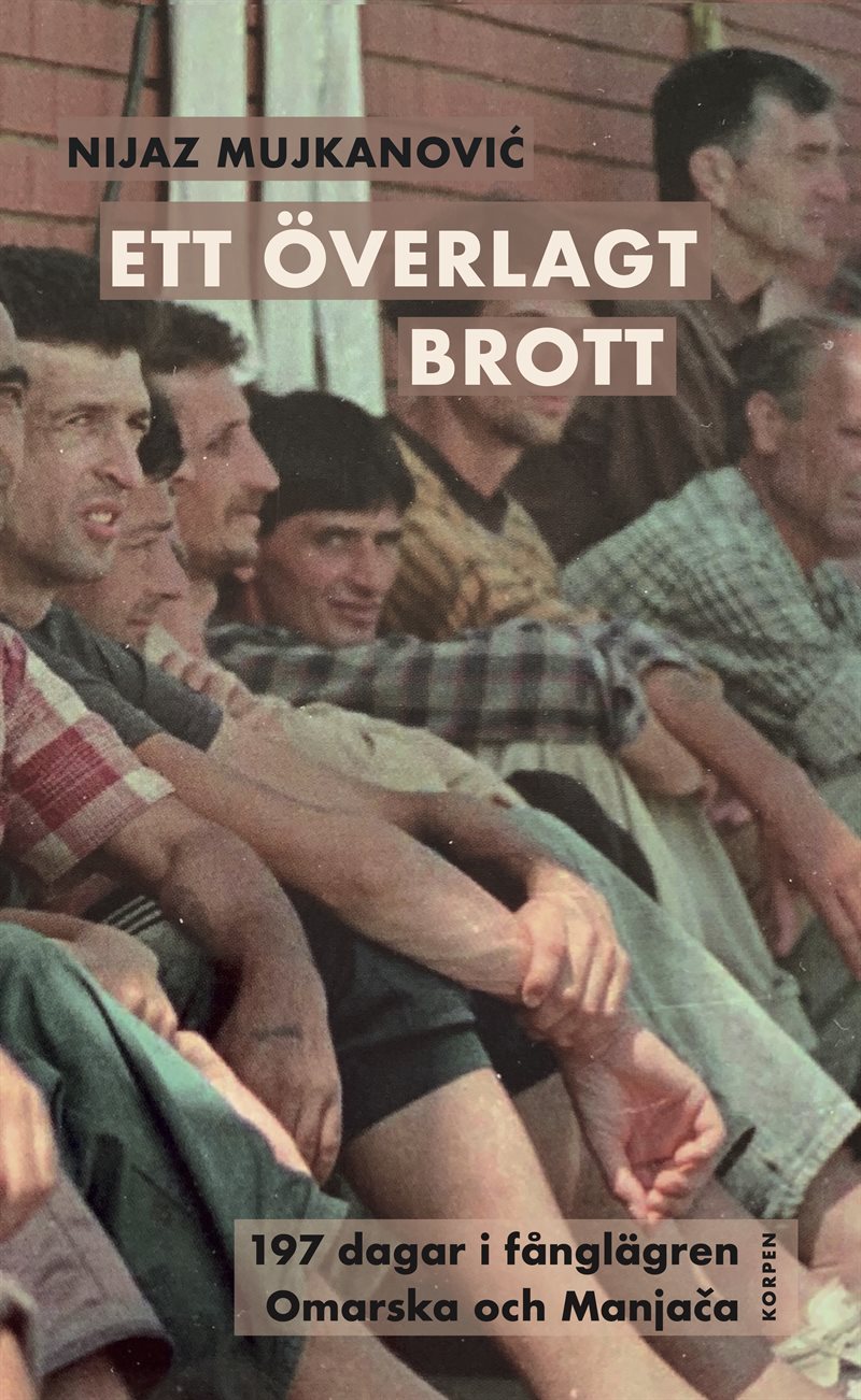 Ett överlagt brott : 197 dagar i fånglägren Omarska och Manja-a