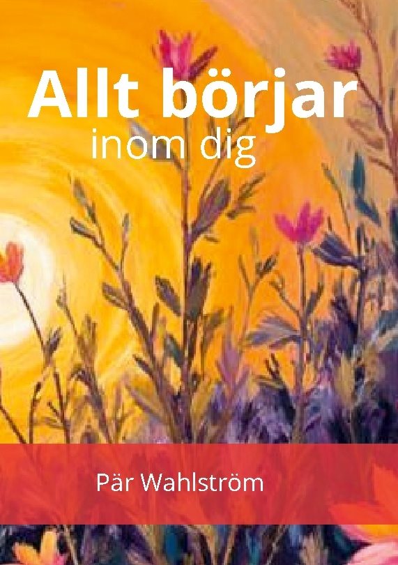 Allt börja inom dig : dina tankar och känslor är dina bästa vänner