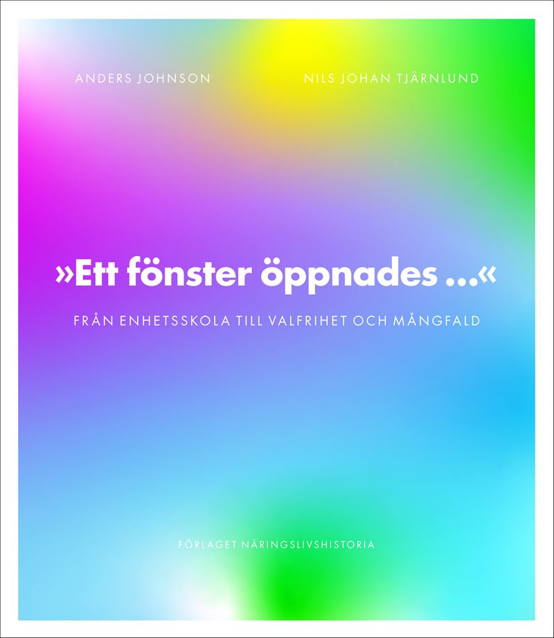 Ett fönster öppnades : från enhetsskola till valfrihet och mångfald