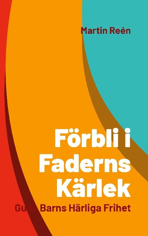 Förbli i Faderns kärlek : Guds barns härliga frihet