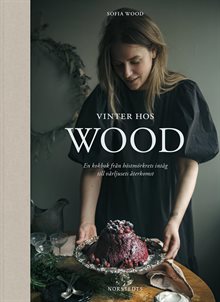 Vinter hos Wood : en kokbok från höstmörkrets inträde till vårljusets återkomst