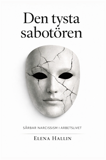 Den tysta sabotören : - Sårbar narcissism i arbetslivet