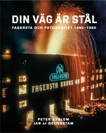 Din väg är stål : Fagersta och fotografiet 1880 - 1980