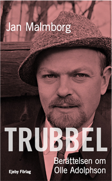 Trubbel : berättelsen om Olle Adolphson