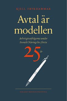 Avtal är modellen : arbetsgivarfrågorna under Svenskt Näringslivs första 25 år